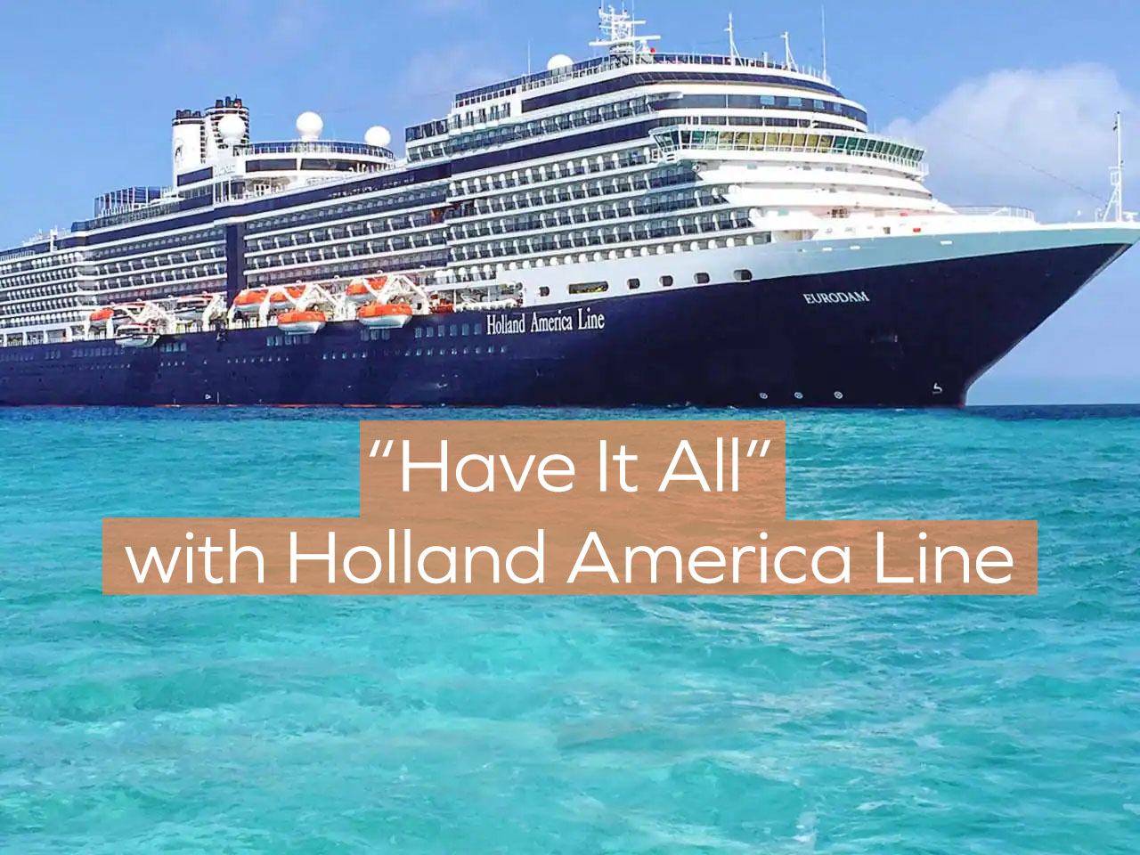Holland America Line “Have It All” Packages Details on HAL’s New More
